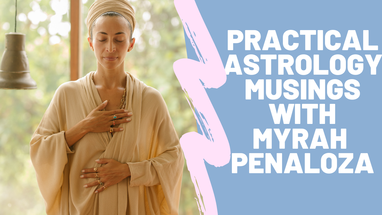 Practical Astrology Musings for the stars right now.!!! with Myrah - Video