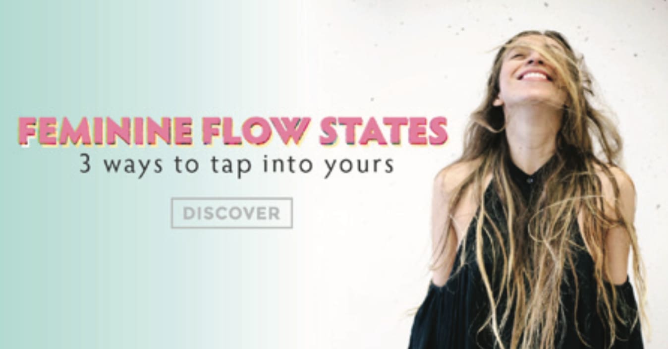 Feminine Flow States - 3 ways to tap into yours